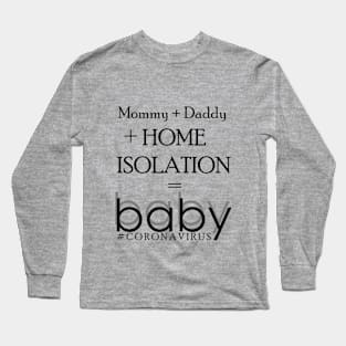 Home Isolation Baby Creation Long Sleeve T-Shirt